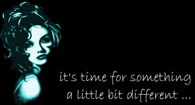 Its time for something a little different...